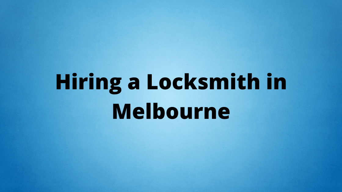 Hiring a Locksmith in Melbourne