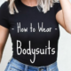 How to Wear Bodysuits