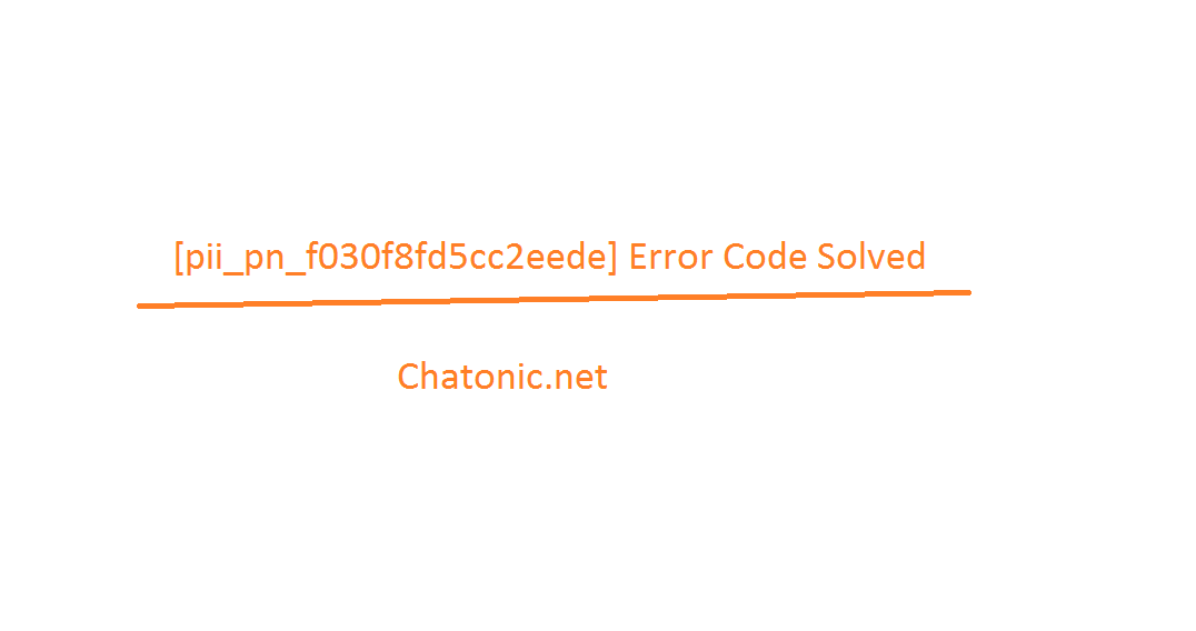 pii pn f030f8fd5cc2eede Error Code Solved
