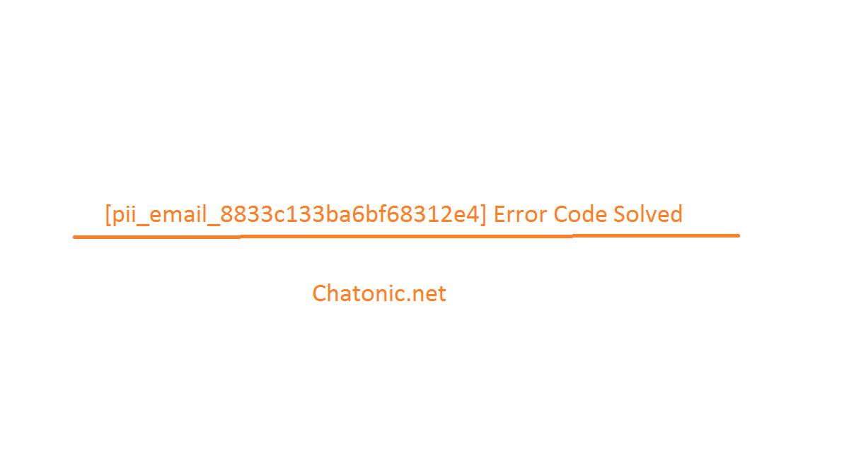 pii email 8833c133ba6bf68312e4 Error Code Solved