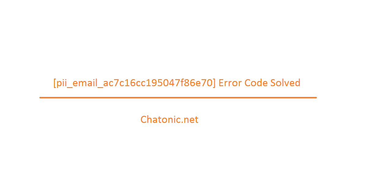 pii email ac7c16cc195047f86e70 Error Code Solved
