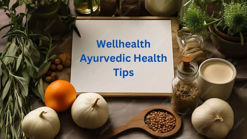 Wellhealth Ayurvedic Health Tips